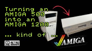 Amiga Transformation: Upgrading an A500 to A1200 Power in a Desktop Form!