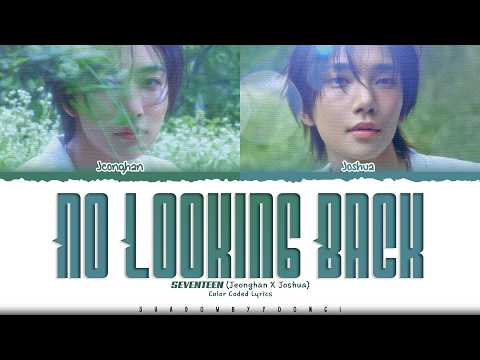 JEONGHAN x JOSHUA (SEVENTEEN) 'No looking back' Lyrics (세븐틴 No looking back 가사) [Color Coded Lyrics]