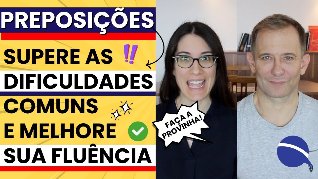Preposições: supere as dificuldades comuns e melhore sua fluência - faça a prova