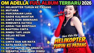 Download lagu OM ADELLA FULL ALBUM TERABARU 2026 || HELIKOPTER TURUN KE PADANG - MUTIARA - PERCERAIAN LARA mp3
