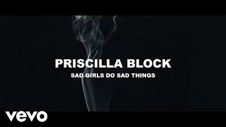 Priscilla Block Sad Girls Do Sad Things