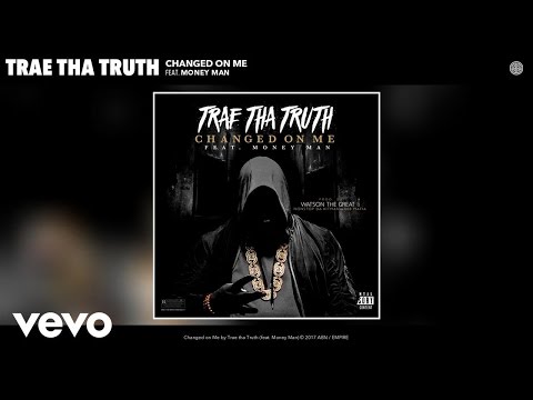 Trae tha Truth - Changed on Me (Audio) ft. Money Man