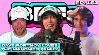 DAVE PORTNOY IS THE NEWEST MAHOMES FAMILY STAN — BFFs EP. 151