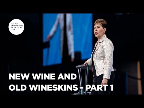New Wine and Old Wineskins - Pt 1 | Enjoying Everyday Life | Joyce Meyer