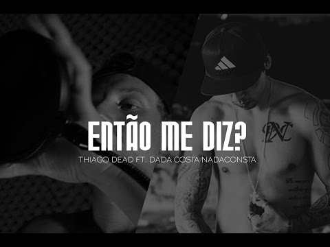Thiago Dead Ft. Dada Costa NadaConsta - Então me diz (Prod. Pontes)