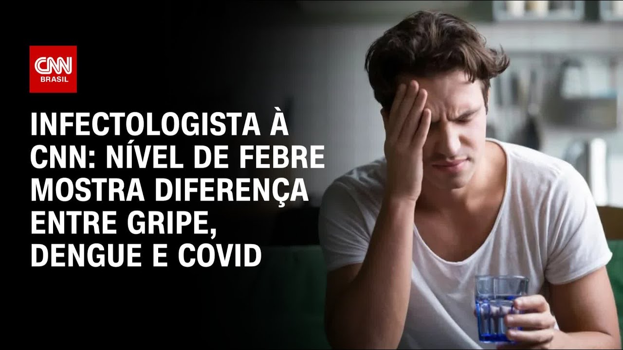 Nível de febre mostra diferença entre gripe, dengue e Covid, diz infectologista à CNN | AGORA CNN