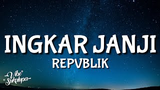 Download lagu Repvblik - Ingkar Janji | Lirik mp3