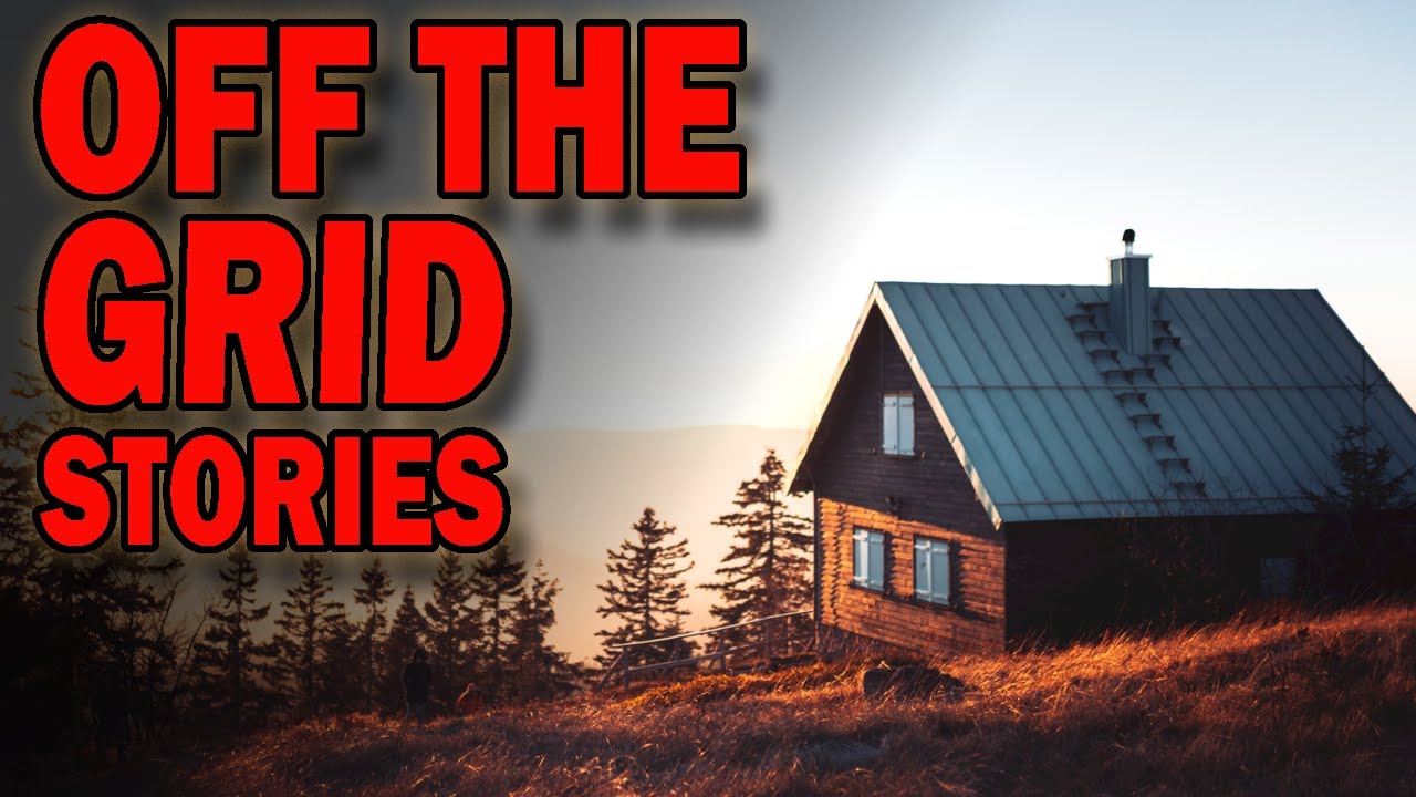 4 True Scary Off Grid Stories