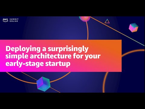 AWS Summit ANZ 2021-Deploying a surprisingly simple architecture for your early-stage startup