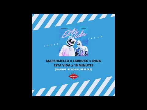 MARSHMELLO x FARRUKO & INNA - ESTA VIDA x 10 MINUTES (RONAL HERRERA SUMMER MASH) PURO GOFIO VOL.2
