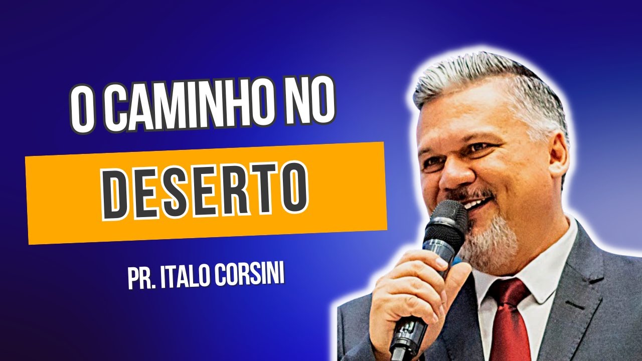 CAMINHO DO DESERTO - PR. ITALO CORSINI