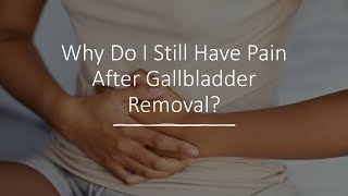 Why Do I Still Have Pain After Gallbladder Removal?