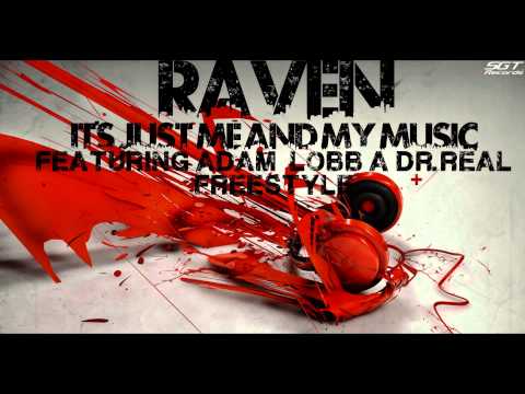 Raven ft. Adam Lobb & Dr. Real - It's Just Me and My Music (Freestyle)