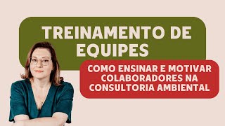 Treinamento de Equipes: Como Ensinar e Motivar Colaboradores na Consultoria Ambiental