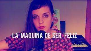La máquina de ser feliz - Vale Acevedo ♫ (cover)