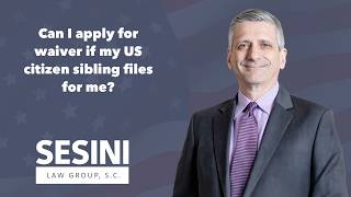 Can I apply for waiver if my US citizen sibling files for me?