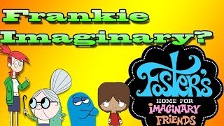 Cartoon Conspiracy Theory |  Foster&#39;s Home For Imaginary Friends: Frankie is Imaginary?!