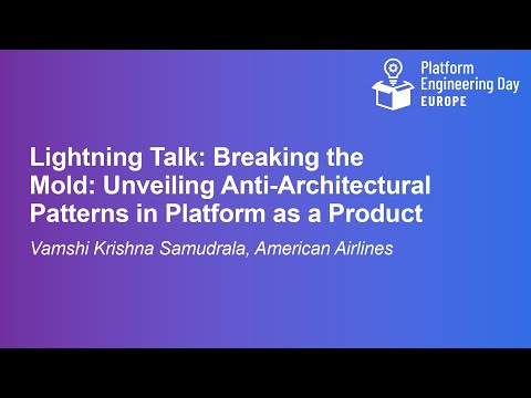 Lightning Talk: Breaking the Mold: Unveiling Anti-Architectural Patterns in... - Vamshi Samudrala