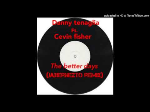 Danny Tenaglia ft. Cevin Fisher - the better days (jabiernezto remix)