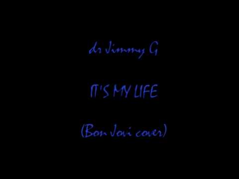 Dr Jimmy G - It's my life (Bon Jovi cover)