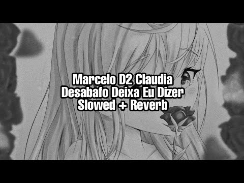 Marcelo D2 Claudia -Desabafo Deixa Eu Dizer (Slowed + Reverb)