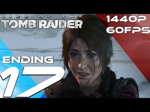 Rise of The Tomb Raider PC - Walkthrough Part 17 - Final Boss & Ending + Secret Scene [1440P 60FPS]