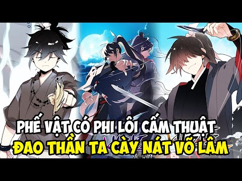[ Full Bộ 28H ] PHẾ VẬT CÓ PHI LÔI CẤM THUẬT, ĐAO THẦN TA CÀY NÁT VÕ LÂM || REVIEW TRUYỆN TRANH