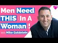 Men NEED This (In A Woman)!  With Mike Goldstein