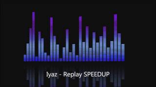 Download lagu Iyaz - Replay SPEEDUP / NIGHTCORE mp3