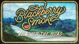 Blackberry Smoke All Over The Road