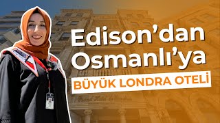 Edison’dan İstanbul’a Uzanan Sırlar: Büyük Londra Oteli