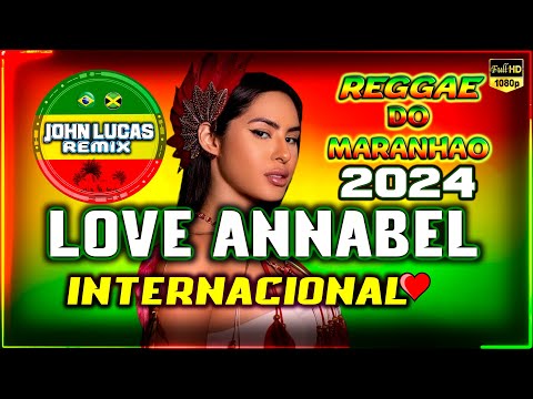 REGGAE LINDO 2024 - LOVE ANNABEL - Reggae Do Maranhão - Reggae Roots - Love Reggae@JohnLucasRemix