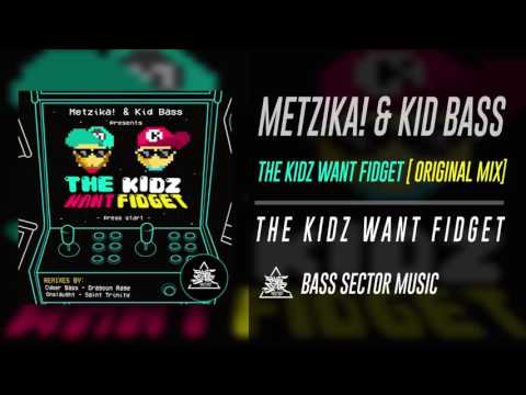 Metzika! & Kid Bass - The Kids Want Fidget (Original Mix)