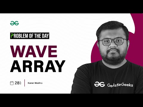 Wave Array Practice Problem Gfg