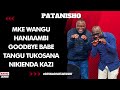 PATANISHO MKE WANGU HANIAAMBI GOODBYE BABE TANGU TUKOSANA NIKIENDA KAZI