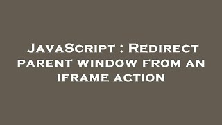 JavaScript : Redirect parent window from an iframe action