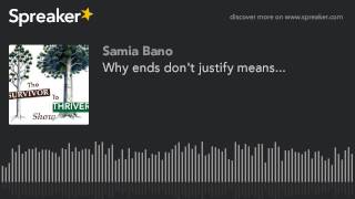 Why ends don&#39;t justify means...