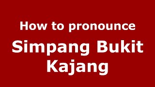 How to pronounce Simpang Bukit Kajang