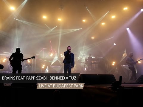 Brains feat. Papp Szabi - Benned a tűz (Live at Budapest Park)