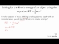 Physics 2 1 4 1 Solving For The Kinetic Energy Of An Object Using The Equation