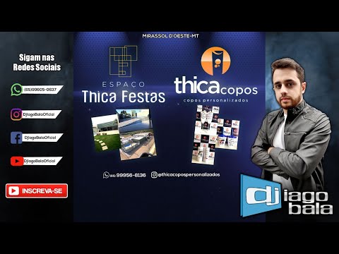 CD ESPAÇO THICA FESTAS & THICA COPOS PERSONALIZADOS DE MIRASSOL D'OESTE-MT - DJ IAGO BALA