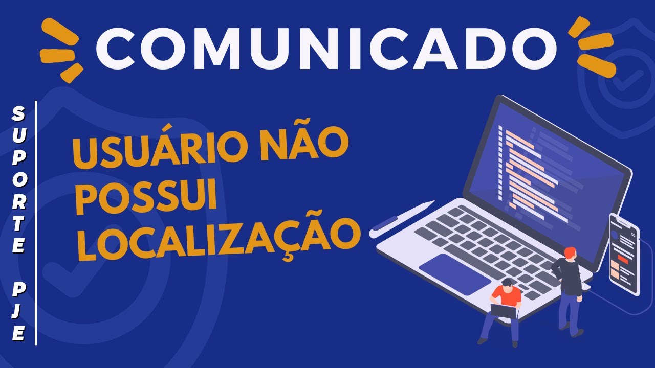 USUÁRIO NÃO POSSUI LOCALIZAÇÃO – INCONSISTÊNCIA NA VALIDAÇÃO DO CADASTRO PJE