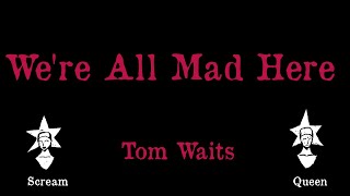 Tom Waits - We&#39;re All Mad Here - Karaoke