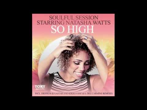 Soulful Session Starring Natasha Watts - So High (Kikko Esse & E. Del Carmine Remix)