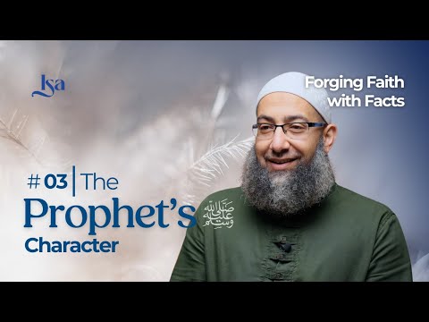 Ep3: The Prophet's ﷺ Character | Forging Faith With Facts | Sh Mohammad Elshinawy