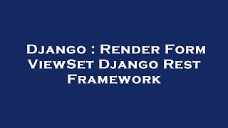 Download the video "Django : Render Form ViewSet Django Rest Framework"