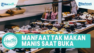 Benarkah Tidak Konsumsi Makanan Manis saat Berbuka Puasa Dapat Menurunkan Gula Darah? ini Jawabannya