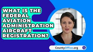 What Is The Federal Aviation Administration Aircraft Registration? - CountyOffice.org
