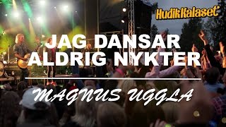 MAGNUS UGGLA - Jag dansar aldrig nykter (Hudik Kalaset 2015)