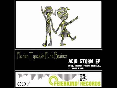 Florian Tyack & Funkbrainer - Acid Storm (Tom Eirh Remix) (Feierkind Records) (FRD007)